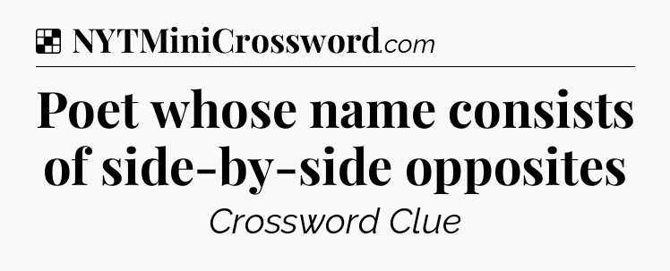Solution: Poet whose name consists of side-by-side opposites - NYT Crossword