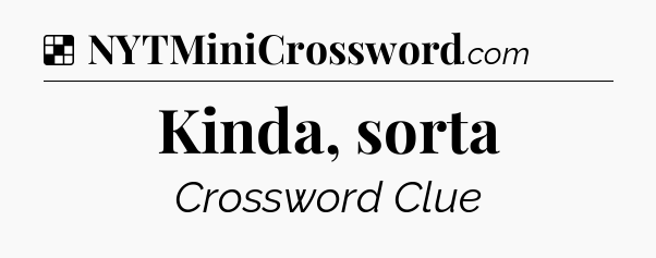 Solution: Kinda, sorta - NYT Crossword