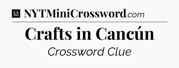 Crafts in Cancún - LA Times Crossword