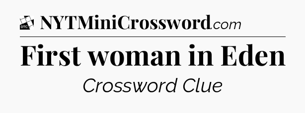 First woman in Eden - Daily Themed Classic Crossword