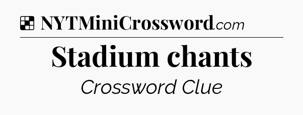 Solution: Stadium chants - NYT Crossword