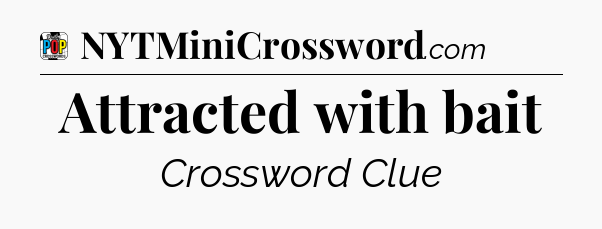 Attracted with bait Crossword Clue