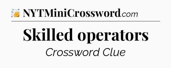 Skilled operators - 7 Little Words