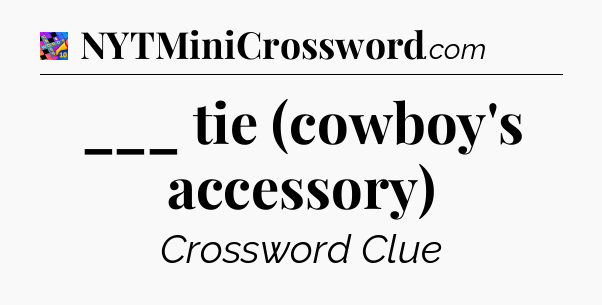 ___ tie (cowboy's accessory) Crossword Clue