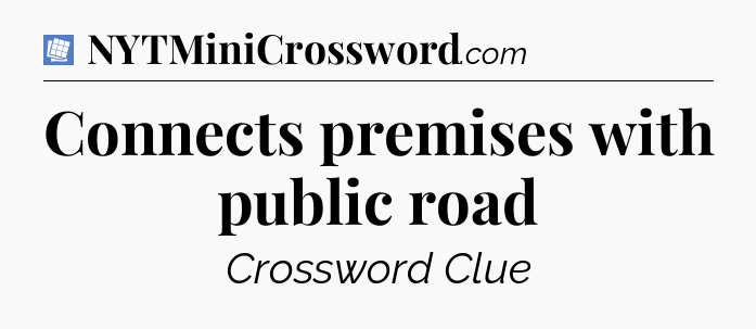 Connects premises with public road Puzzle Page Crossword Clue
