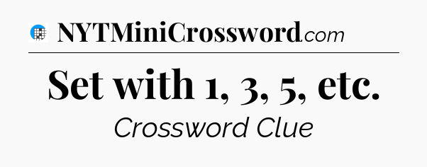 Set with 1, 3, 5, etc Crossword Clue