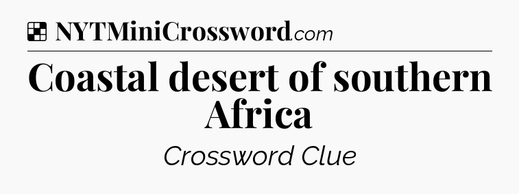 Solution: Coastal desert of southern Africa - NYT Crossword