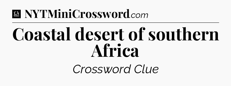 Coastal desert of southern Africa - LA Times Crossword