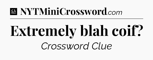 Extremely blah coif - LA Times Crossword