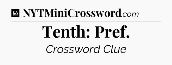Tenth: Pref - LA Times Crossword