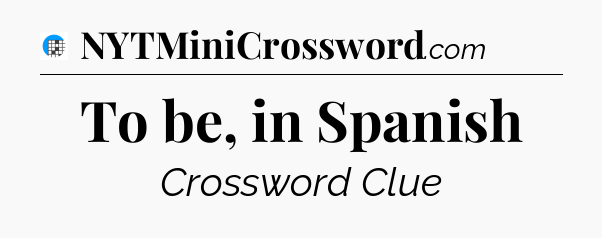 To be, in Spanish Crossword Clue