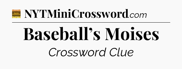 Baseball’s Moises crossword clue Eugene Sheffer