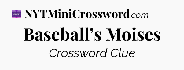 Baseball’s Moises - Thomas Joseph Crossword