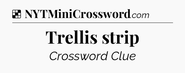 Solution: Trellis strip - NYT Crossword