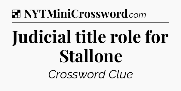 Solution: Judicial title role for Stallone - NYT Crossword