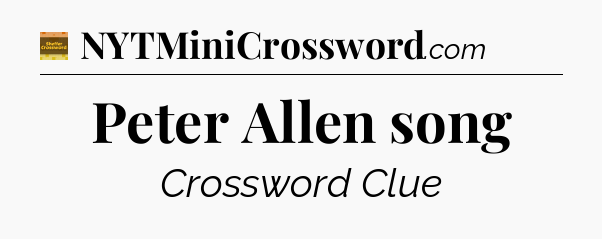 Peter Allen song - Eugene Sheffer Crossword