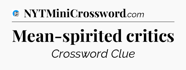 Mean-spirited critics Crossword Clue
