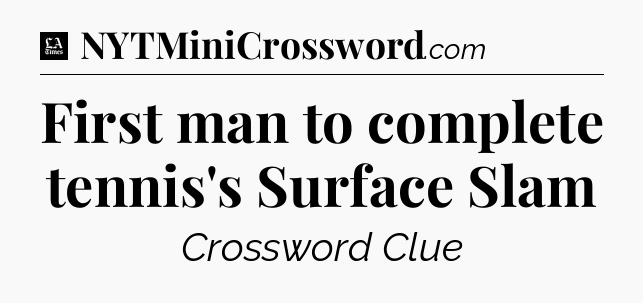 First man to complete tennis's Surface Slam - LA Times Crossword