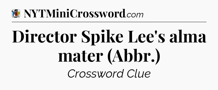 Director Spike Lee's alma mater (Abbr.) Crossword Clue