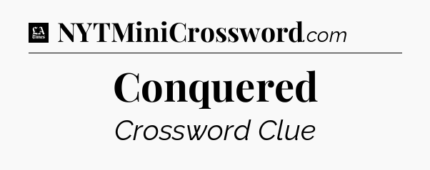 Conquered - LA Times Crossword