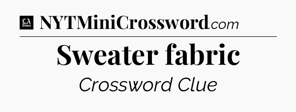 Sweater fabric - LA Times Crossword