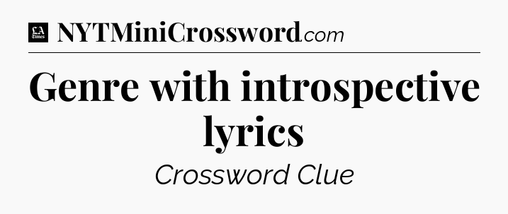 Genre with introspective lyrics - LA Times Crossword