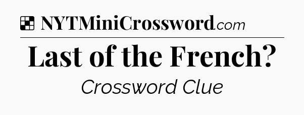Solution: Last of the French - NYT Crossword