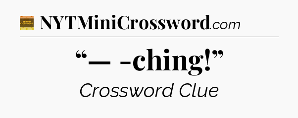 “— -ching!” - Eugene Sheffer Crossword