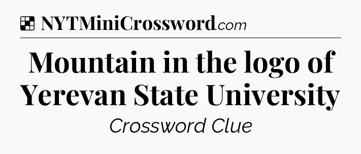 Solution: Mountain in the logo of Yerevan State University - NYT Crossword