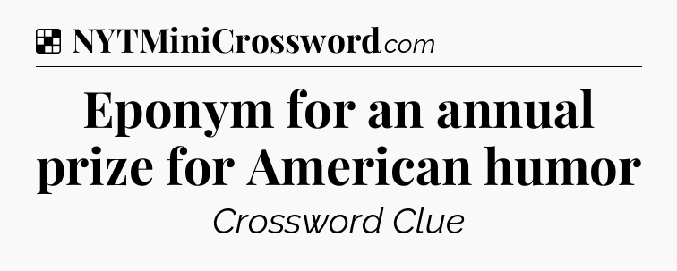 Solution: Eponym for an annual prize for American humor - NYT Crossword