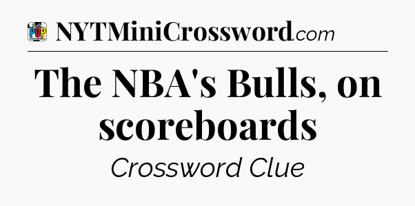 The NBA's Bulls, on scoreboards Crossword Clue