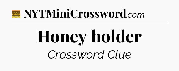 Honey holder - Eugene Sheffer Crossword