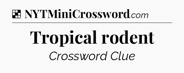 Solution: Tropical rodent - NYT Crossword