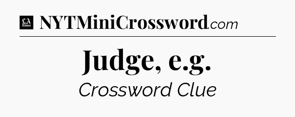 Judge, e.g - LA Times Crossword