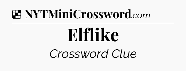 Solution: Elflike - NYT Crossword