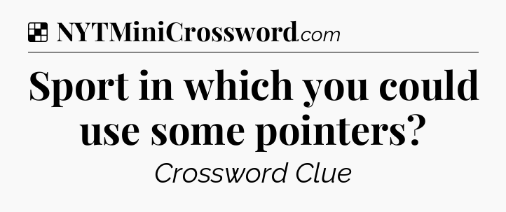 Solution: Sport in which you could use some pointers - NYT Crossword