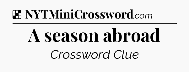 Solution: A season abroad - NYT Crossword