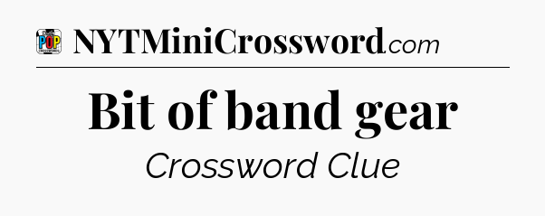 Bit of band gear Crossword Clue