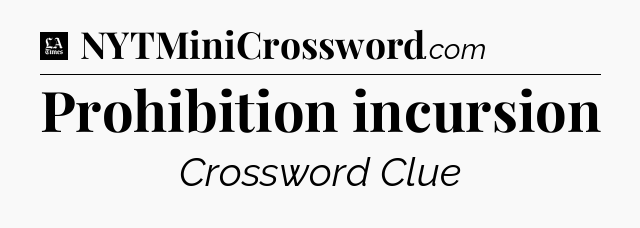Prohibition incursion - LA Times Crossword