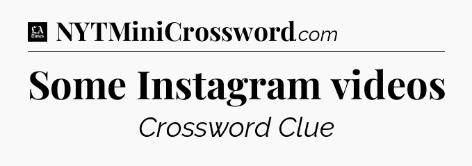Some Instagram videos - LA Times Crossword