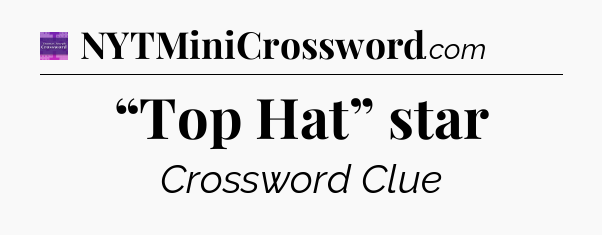 “Top Hat” star - Thomas Joseph Crossword