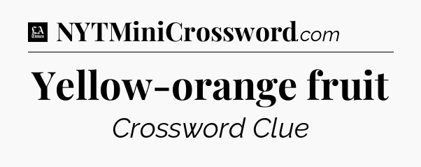 Yellow-orange fruit - LA Times Crossword