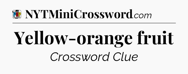 Yellow-orange fruit Crossword Clue