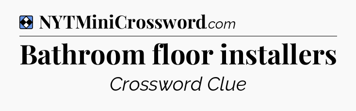 Solution: Bathroom floor installers - NYT Mini Crossword