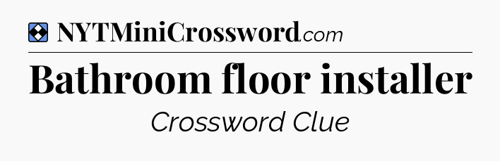 Solution: Bathroom floor installer - NYT Mini Crossword