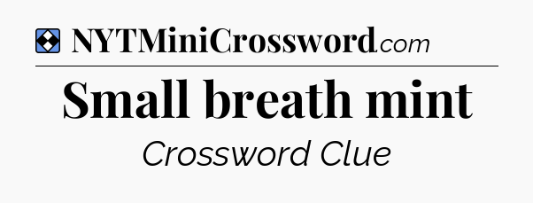 Solution: Small breath mint - NYT Mini Crossword