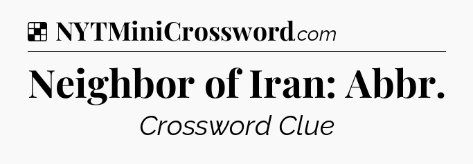 Solution: Neighbor of Iran: Abbr - NYT Crossword