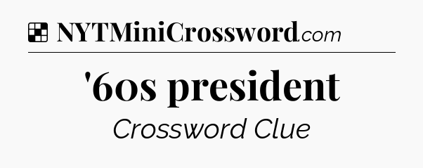 Solution: '60s president - NYT Crossword