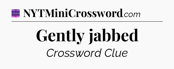 Gently jabbed - Thomas Joseph Crossword