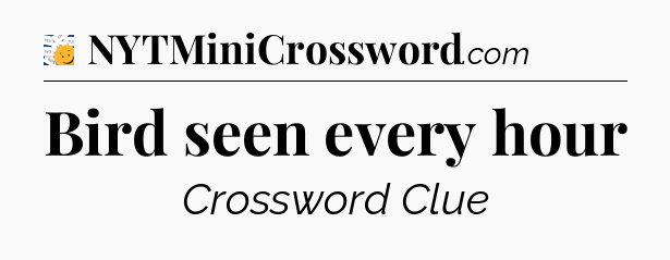 Bird seen every hour - 7 Little Words